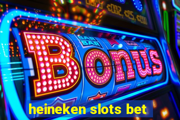 heineken slots bet